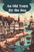 An Old Town By The Sea by Thomas Bailey Aldrich