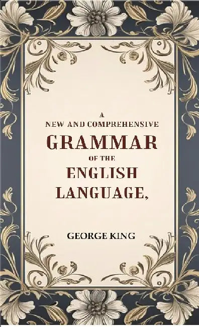 A New and Comprehensive Grammar of The English Language by George King