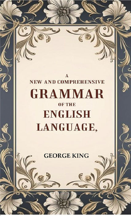 A New and Comprehensive Grammar of The English Language by George King