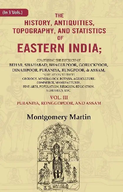 The History, Antiquities, Topography, and Statistics of Eastern India by Montgomery Martin