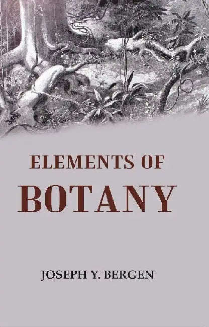 Elements of Botany by Joseph Y. Bergen