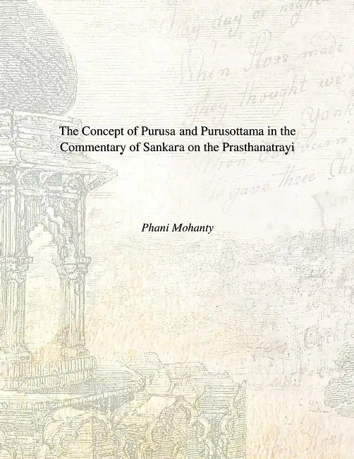 The Concept of Purusa and Purusottama in the Commentary of Sankara On the Prasthanatrayi by Phani Mohanty