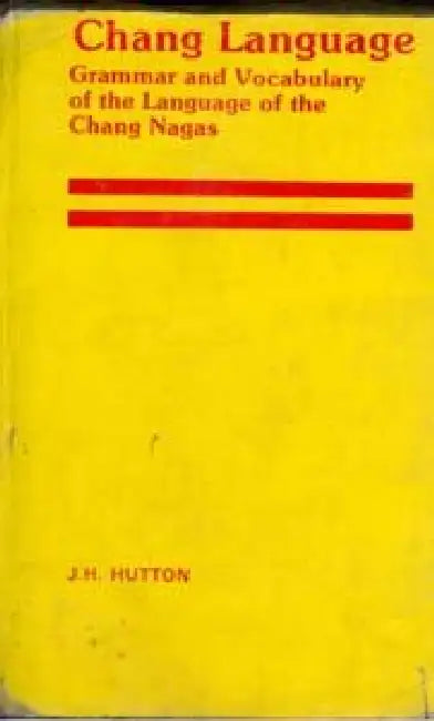 Change Language Grammar and Vocabulary of the Language of the Change Naga Tribe by J. H. Hutton