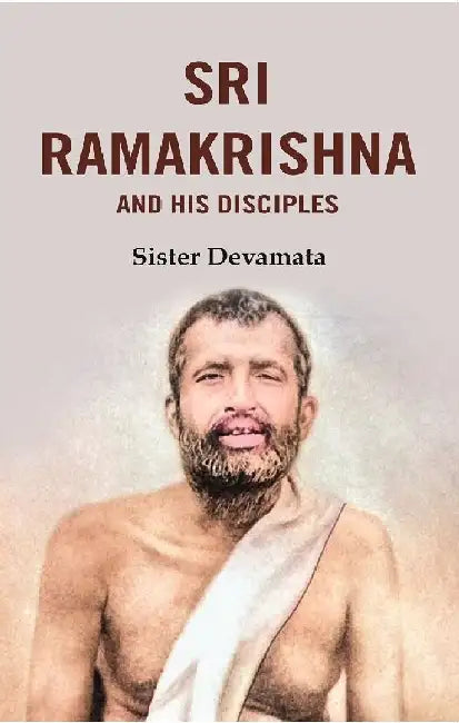 Sri Ramakrishna and His Disciples by Sister Devamata