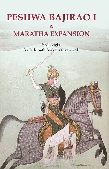 Peshwa Bajirao I & Maratha Expansion by V.G. Dighe, Sir Jadunath Sarkar (Foreword)