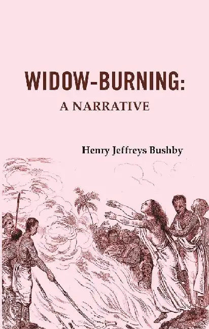 Widow-Burning: A Narrative by Henry Jeffreys Bushby
