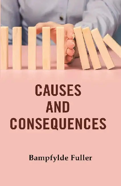 Causes and Consequences by Bampfylde Fuller