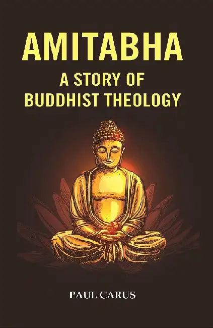 Amitabha A Story of Buddhist Theology by Paul CarusÂ 