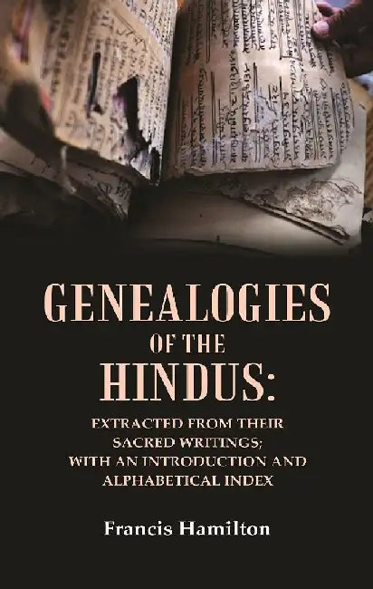 Genealogies of The Hindus: Extracted From Their Sacred Writings; With An Introduction and Alphabetical Index by Francis Hamilton