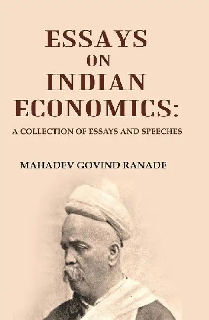 Essays on Indian Economics: A Collection of Essays and Speeches. by Mahadev Govind Ranade,