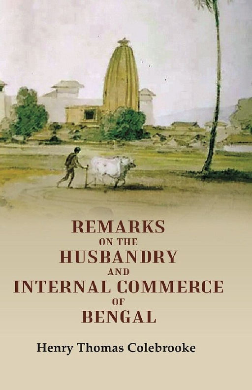 Remarks on The Husbandry and Internal Commerce of Bengal by Henry Thomas Colebrooke