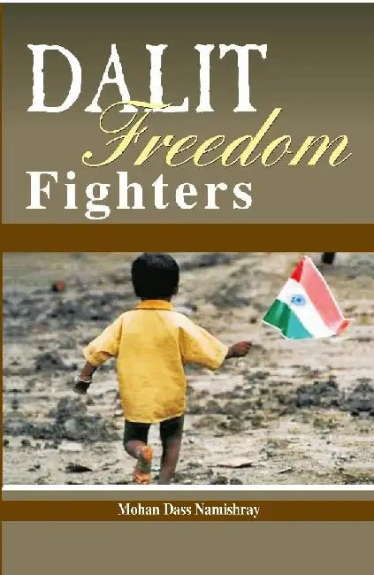 Dalit Freedom Fighters by Mohan Das Namishray