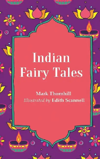 Indian Fairy Tales by Mark Thornhill, Illustrated by Edith Scannell