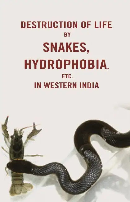 Destruction of Life By Snakes, Hydrophobia, Etc. In Western India by Anonymous