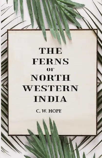 The Ferns of North Western India by C. W. Hope