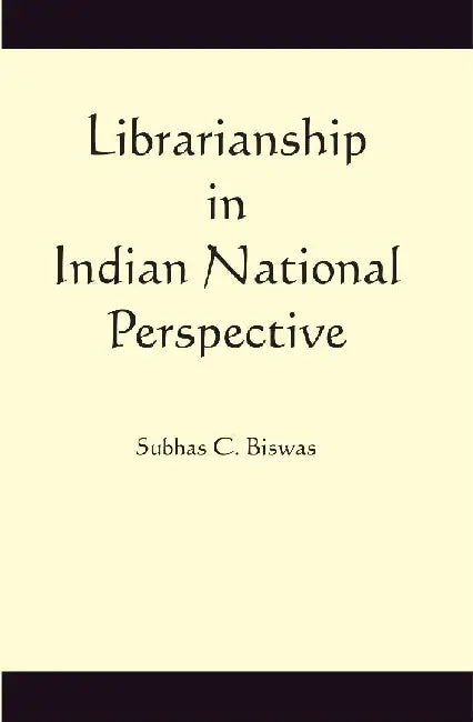 Librarianship In Indian National Perspective by Subhas C. Biswas