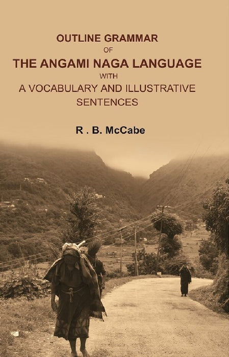 Outline Grammar of The Angami Naga Language With A Vocabulary and Illustrative Sentences by R . B. McCabe