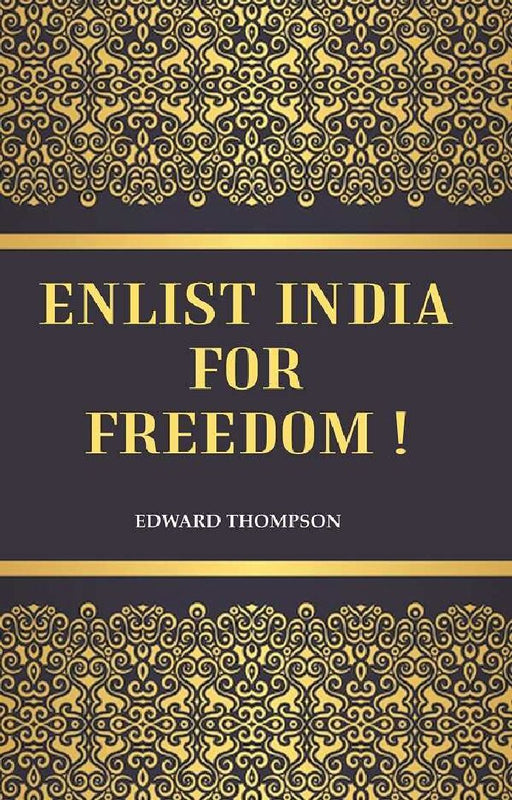 Enlist India For Freedom ! by Edward Thompson