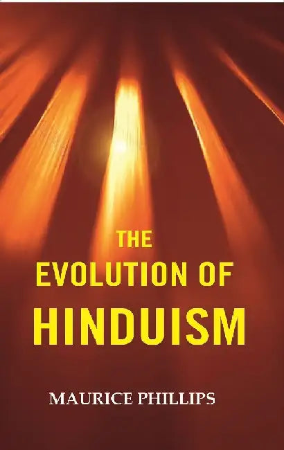 The Evolution of Hindusim by Maurice Phillips