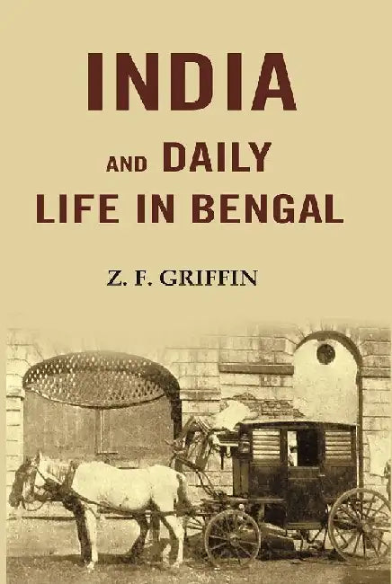 India and Daily Life In Bengal by Z. F. Griffin