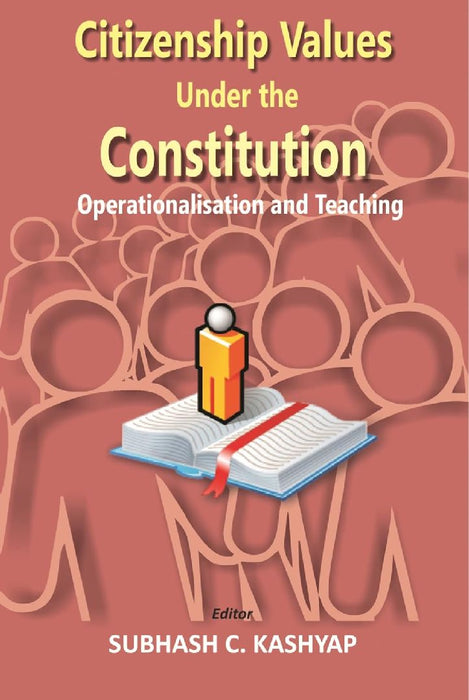 Citizenship Values The Constitution Operation by Subhash C. Kashyab