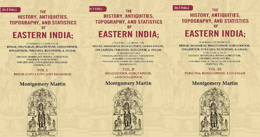 The History, Antiquities, Topography, and Statistics of Eastern India by Montgomery Martin