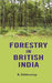 Forestry In British India by B. Ribbentrop