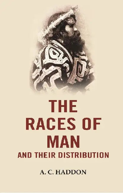 The Races of Man and Their Distribution by A. C. Haddon