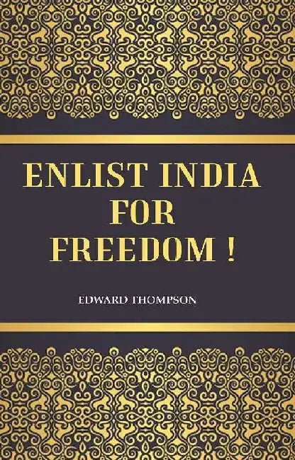 Enlist India For Freedom ! by Edward Thompson