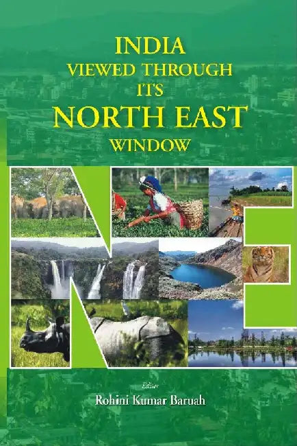 India Viewed Through Its North East Window by Rohini Kumar Baruah