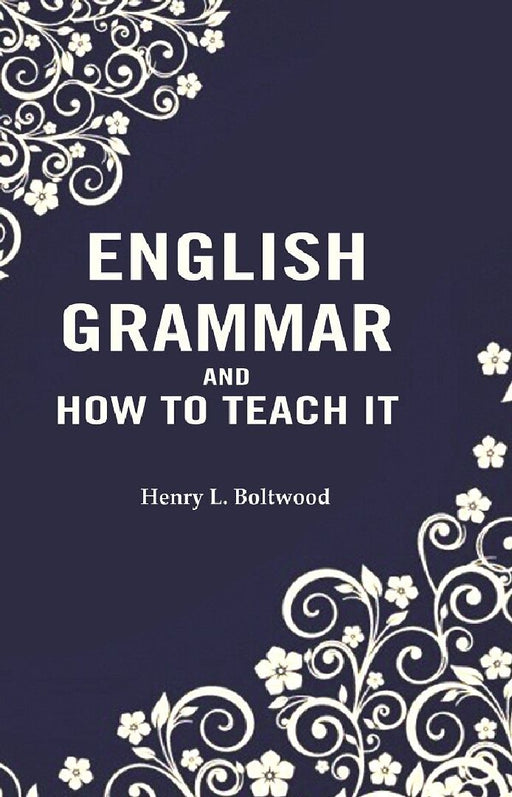 English Grammar and How To Teach It by Henry L. Boltwood