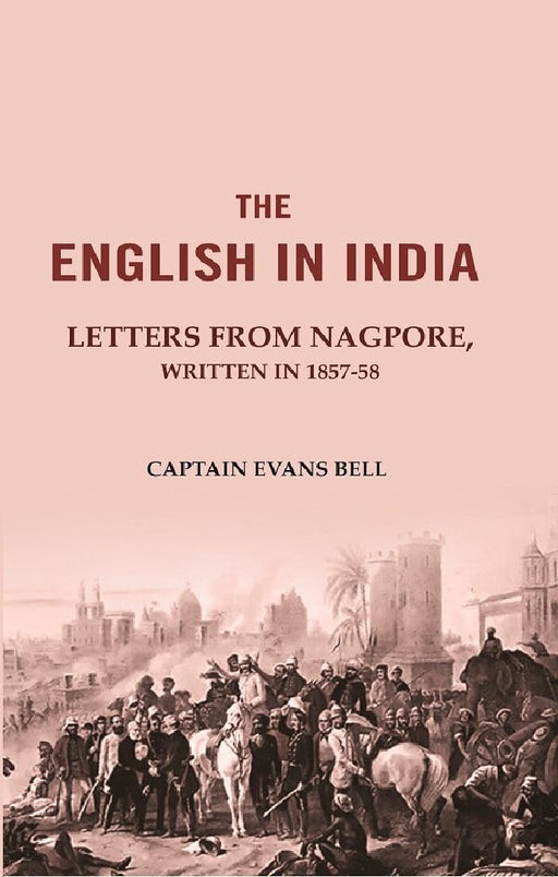 The English In India: Letters From Nagpore, Written In 1857-58 by Captain Evans Bell