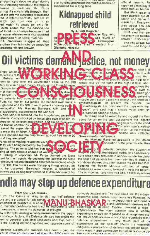 Press and Working Class Consciouness In Developing Societies: A Case Study of An Indian State Kerala by Manu Bhaskar