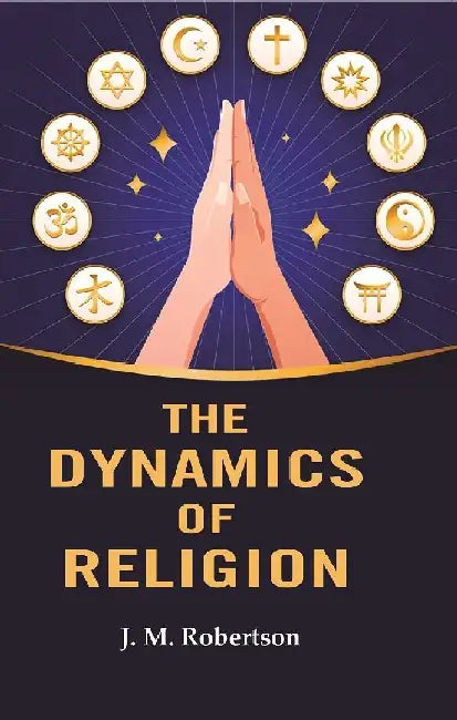 The Dynamics of Religion by J. M. Robertson