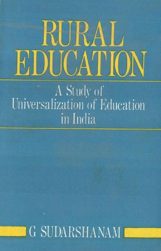 Rural Education: A Study of Universalization of Education In India by G. Sudarshanam