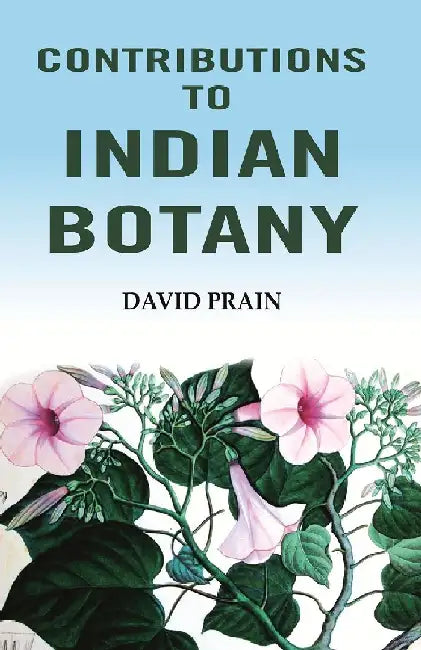 Contributions To Indian Botany by David Prain
