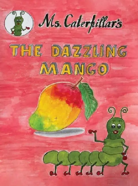 " Ms CATERPILLAR 's THE DAZZLING MANGO " by Arti Bal
