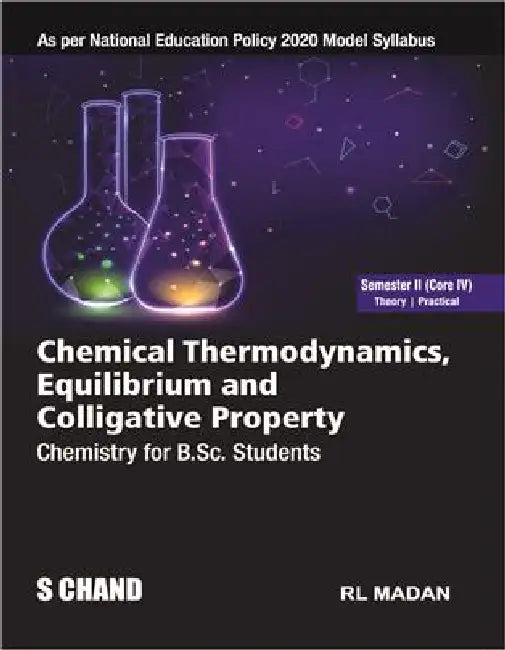 Chemical Thermodynamics, Equilibrium and Colligative Property | Chemistry for B.Sc. Students Semester II (Core IV) | Theory & Practical - As per NEP 2020 Model Syllabus by R L Madan