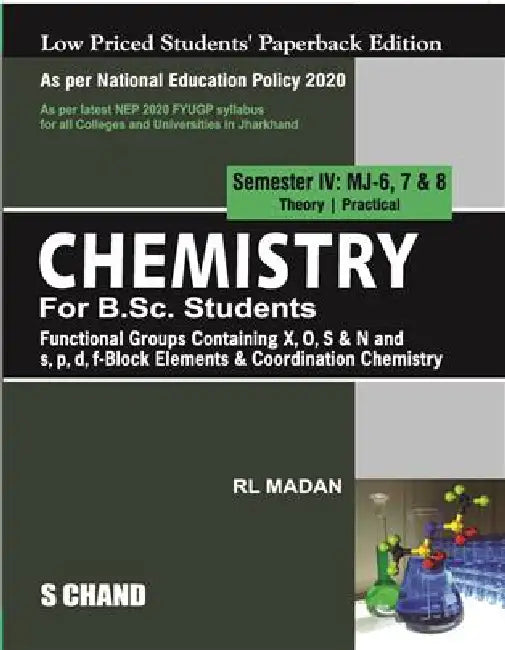 Chemistry For B.Sc. Students Semester IV: MJ-6,7 & 8 | Functional Groups Containing X, O, S & N And S,P,D,F- Block Elements & Coordination Chemistry - NEP 2020 Jharkhand by R L Madan