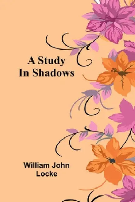 A Study In Shadows by William John Locke