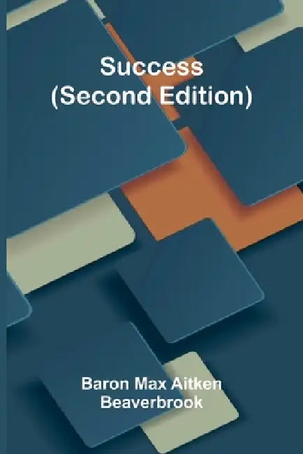 Success (Second Edition) by Baron Max Aitken Beaverbrook