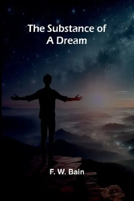 The Substance of a Dream by F W Bain