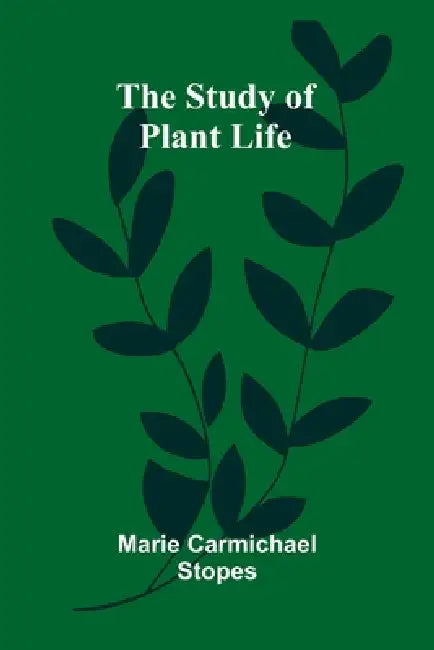 The Study of Plant Life by Marie Carmichael Stopes