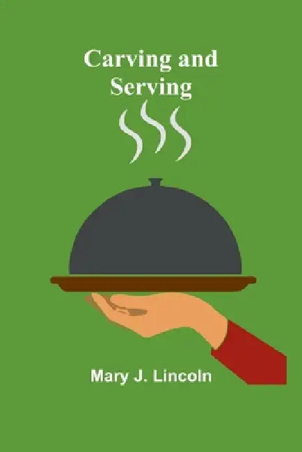 Carving and Serving by Mary J. Lincoln