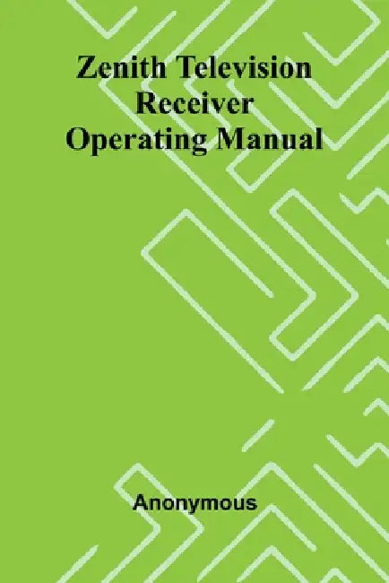 Zenith Television Receiver Operating Manual by Anonymous