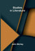 Studies in Literature by John Morley