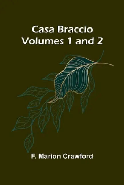 Casa Braccio (Volumes 1 and 2) by F. Marion Crawford