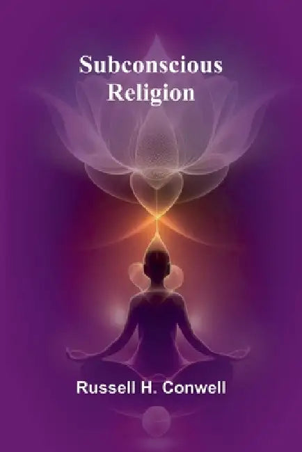Subconscious Religion by Russell H. Conwell
