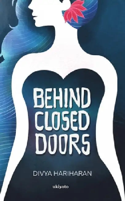 Behind Closed Doors by Divya Hariharan