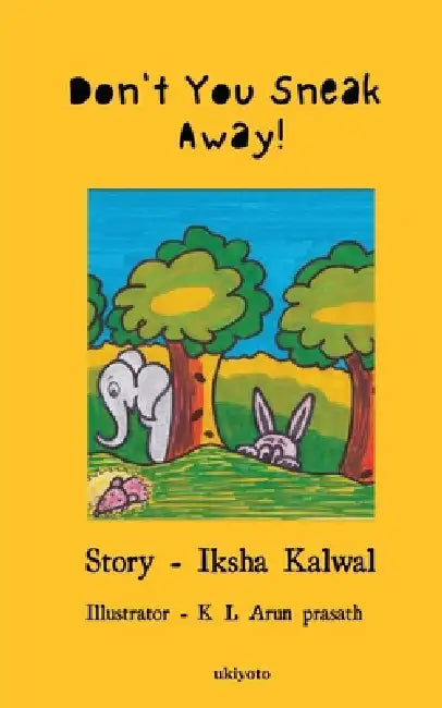 Don't You Sneak Away by Iksha Kalwal